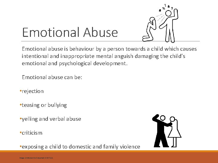 Emotional Abuse Emotional abuse is behaviour by a person towards a child which causes