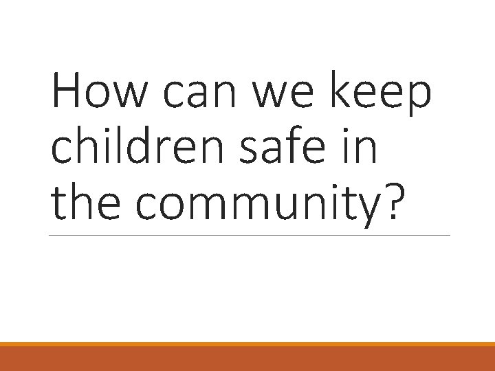 How can we keep children safe in the community? 