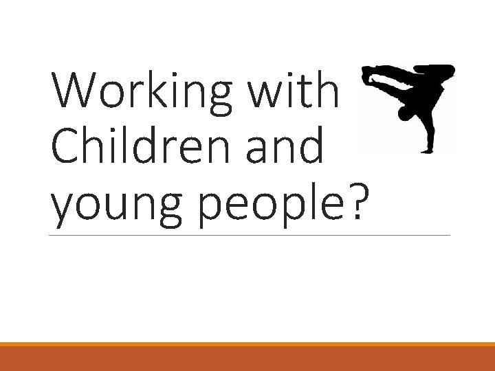 Working with Children and young people? 