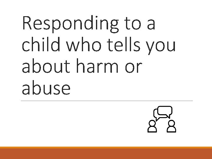 Responding to a child who tells you about harm or abuse 