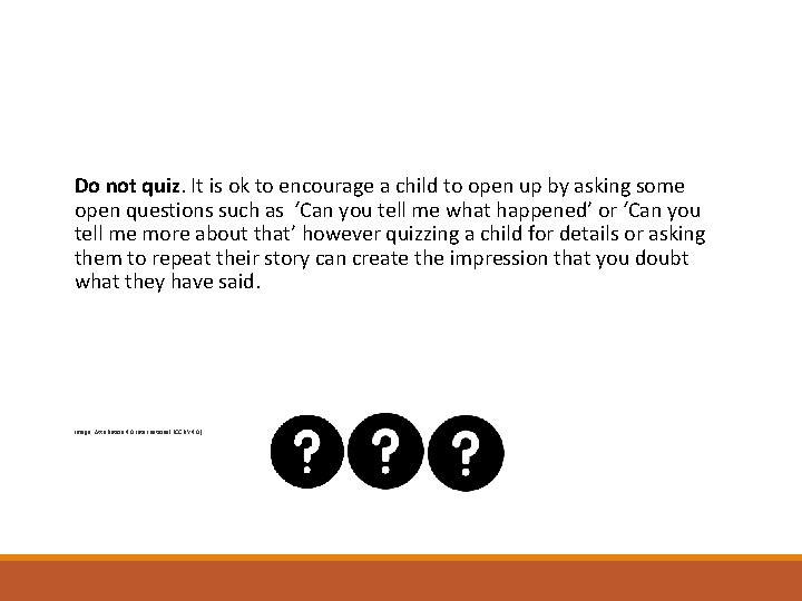 Do not quiz. It is ok to encourage a child to open up by