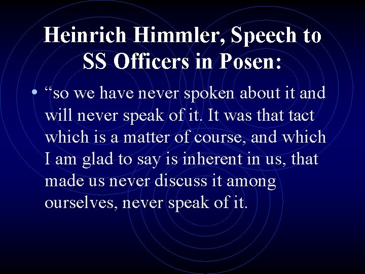 Heinrich Himmler, Speech to SS Officers in Posen: • “so we have never spoken