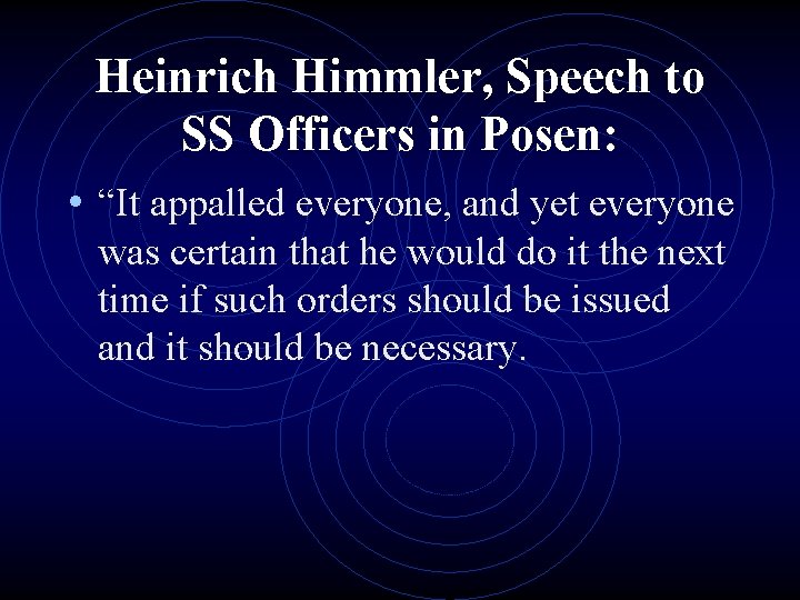 Heinrich Himmler, Speech to SS Officers in Posen: • “It appalled everyone, and yet