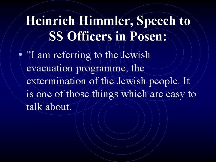 Heinrich Himmler, Speech to SS Officers in Posen: • “I am referring to the