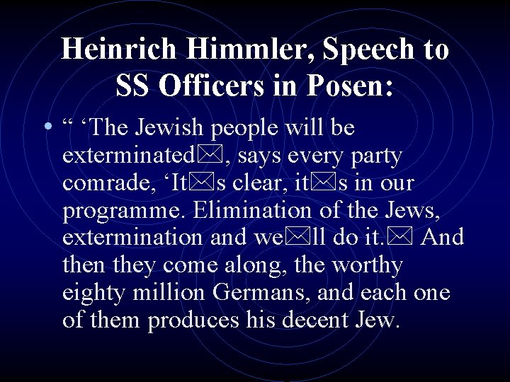 Heinrich Himmler, Speech to SS Officers in Posen: • “ ‘The Jewish people will