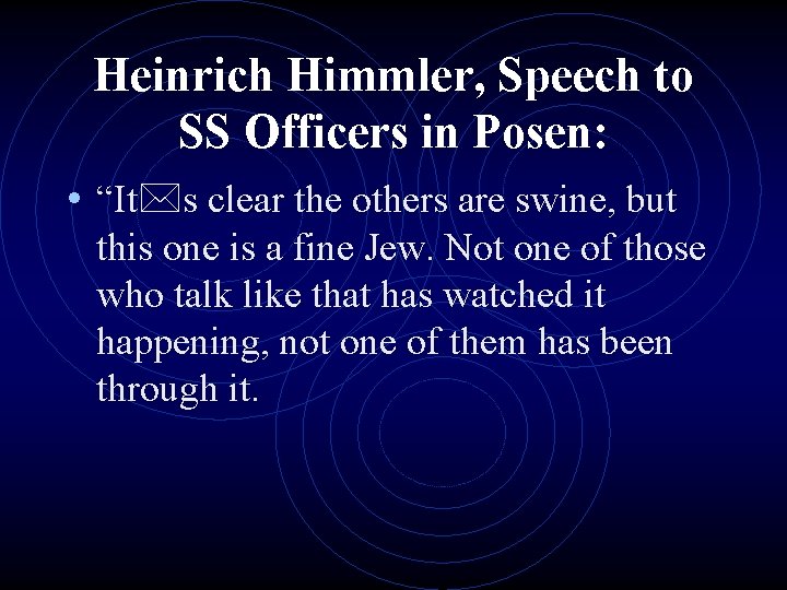 Heinrich Himmler, Speech to SS Officers in Posen: • “It*s clear the others are