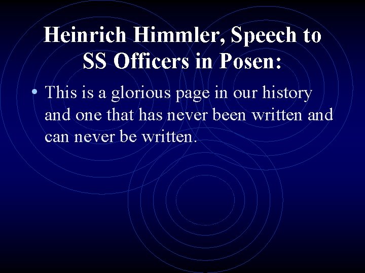 Heinrich Himmler, Speech to SS Officers in Posen: • This is a glorious page