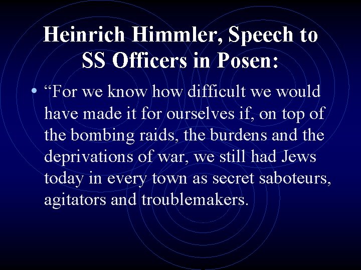 Heinrich Himmler, Speech to SS Officers in Posen: • “For we know how difficult