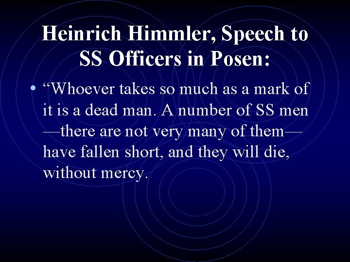 Heinrich Himmler, Speech to SS Officers in Posen: • “Whoever takes so much as