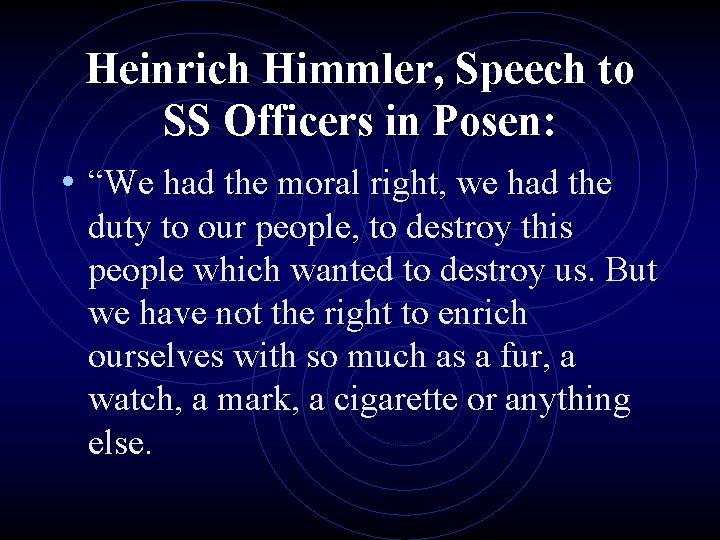 Heinrich Himmler, Speech to SS Officers in Posen: • “We had the moral right,