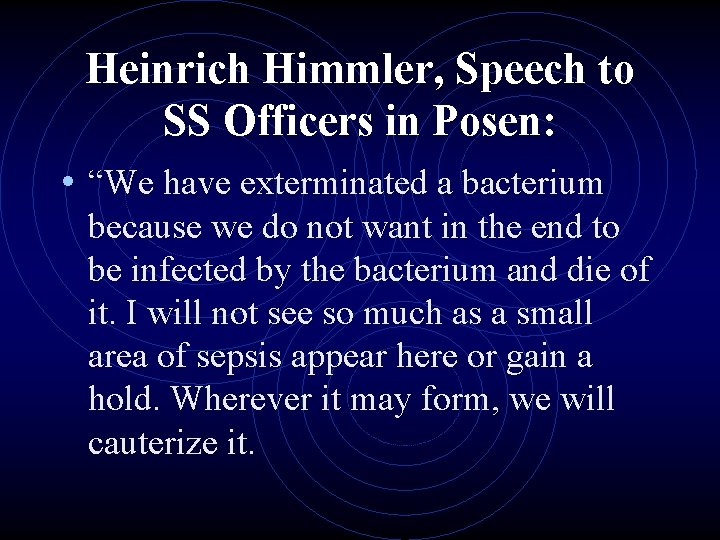 Heinrich Himmler, Speech to SS Officers in Posen: • “We have exterminated a bacterium