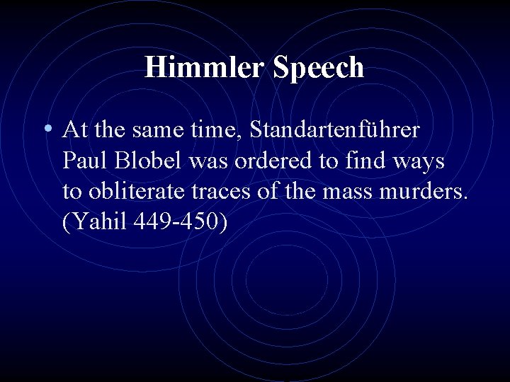 Himmler Speech • At the same time, Standartenführer Paul Blobel was ordered to find