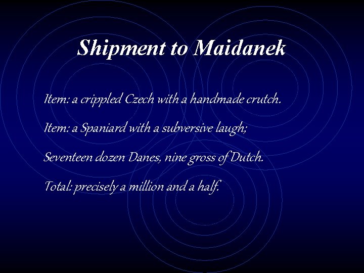 Shipment to Maidanek Item: a crippled Czech with a handmade crutch. Item: a Spaniard