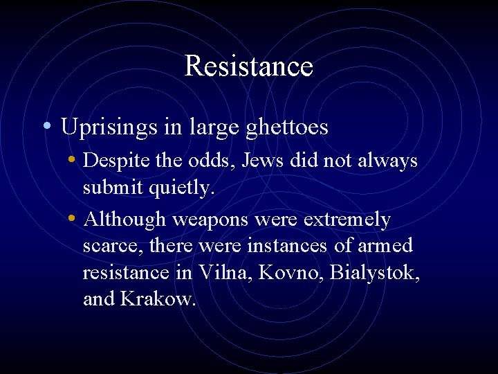 Resistance • Uprisings in large ghettoes • Despite the odds, Jews did not always