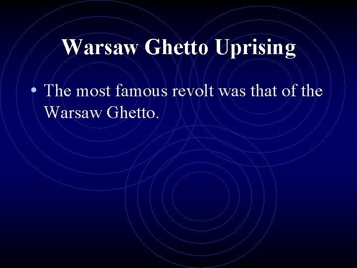 Warsaw Ghetto Uprising • The most famous revolt was that of the Warsaw Ghetto.