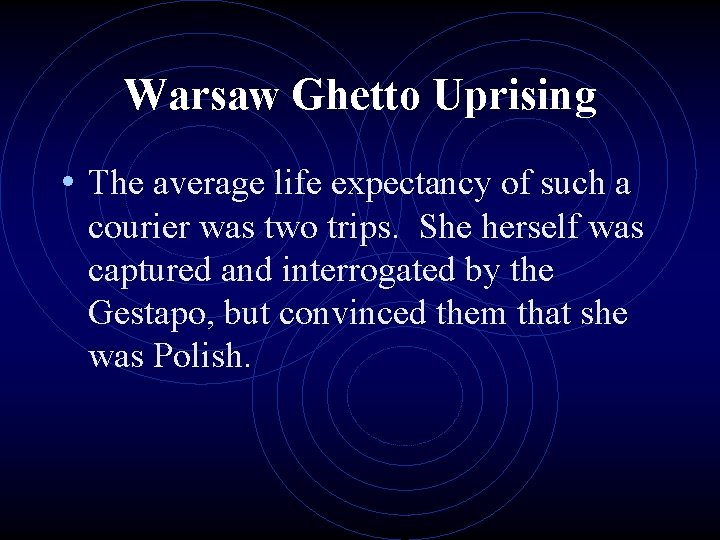 Warsaw Ghetto Uprising • The average life expectancy of such a courier was two