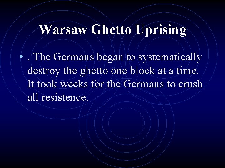 Warsaw Ghetto Uprising • . The Germans began to systematically destroy the ghetto one