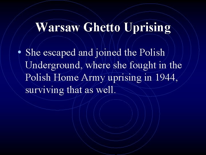 Warsaw Ghetto Uprising • She escaped and joined the Polish Underground, where she fought