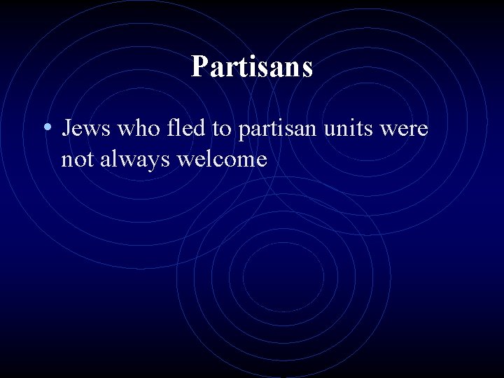 Partisans • Jews who fled to partisan units were not always welcome 