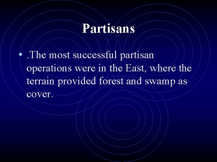 Partisans • . The most successful partisan operations were in the East, where the