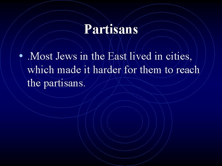 Partisans • . Most Jews in the East lived in cities, which made it
