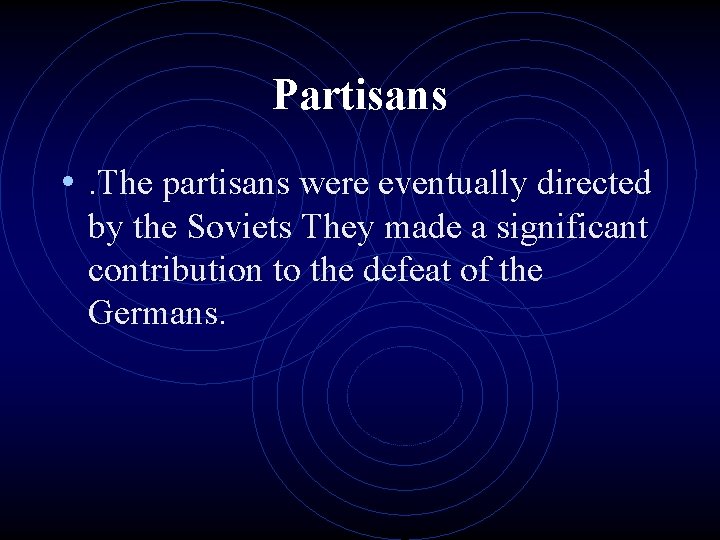 Partisans • . The partisans were eventually directed by the Soviets They made a