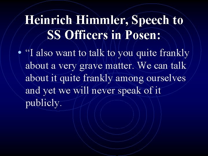 Heinrich Himmler, Speech to SS Officers in Posen: • “I also want to talk