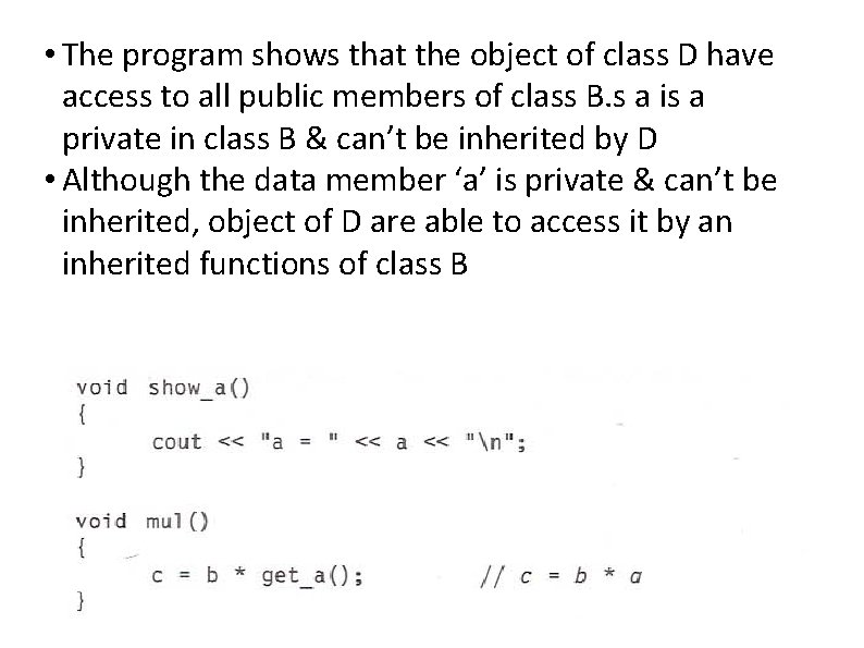  • The program shows that the object of class D have access to
