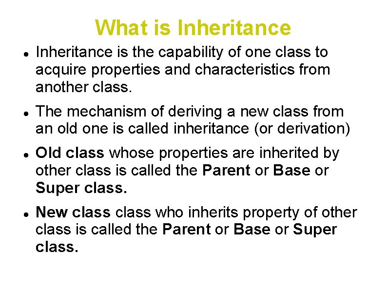 What is Inheritance is the capability of one class to acquire properties and characteristics