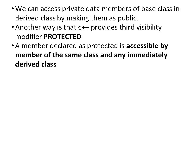  • We can access private data members of base class in derived class