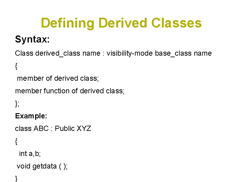 Defining Derived Classes Syntax: Class derived_class name : visibility-mode base_class name { member of