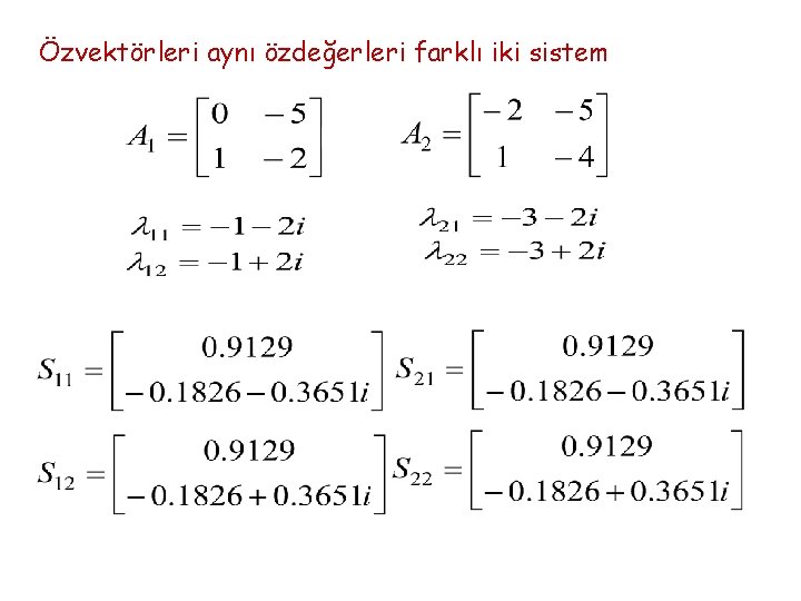 Özvektörleri aynı özdeğerleri farklı iki sistem 