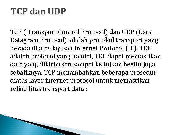 TCP dan UDP TCP ( Transport Control Protocol) dan UDP (User Datagram Protocol) adalah