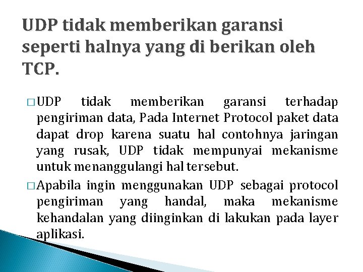 UDP tidak memberikan garansi seperti halnya yang di berikan oleh TCP. � UDP tidak