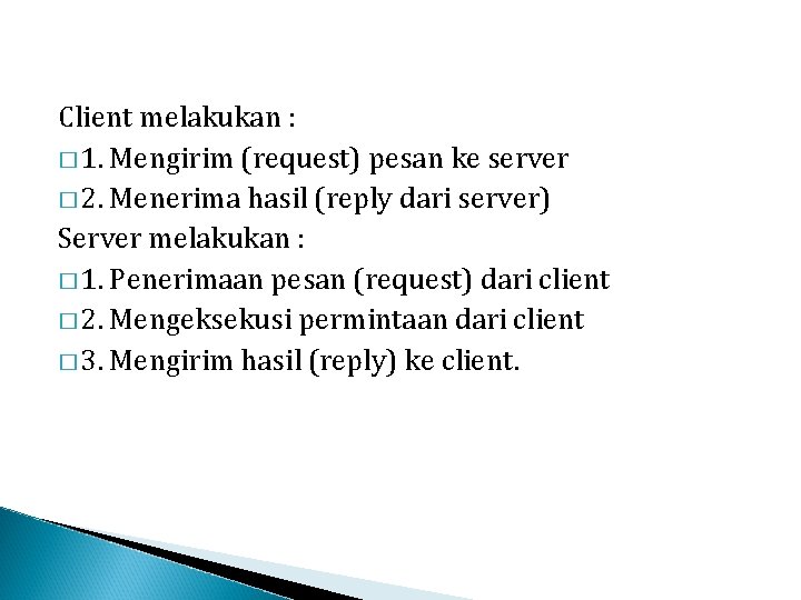 Client melakukan : � 1. Mengirim (request) pesan ke server � 2. Menerima hasil