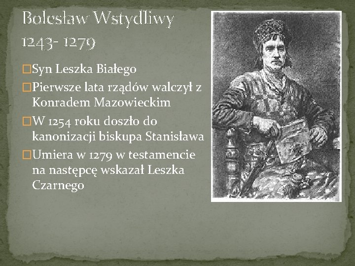 Bolesław Wstydliwy 1243 - 1279 �Syn Leszka Białego �Pierwsze lata rządów walczył z Konradem