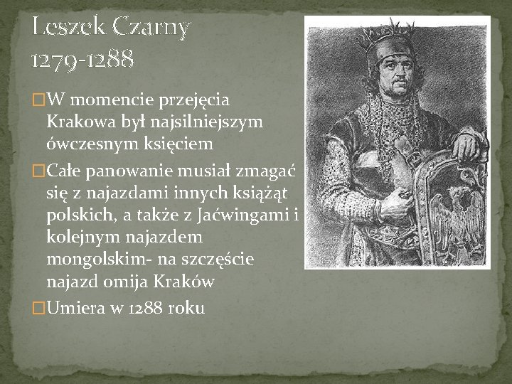 Leszek Czarny 1279 -1288 �W momencie przejęcia Krakowa był najsilniejszym ówczesnym księciem �Całe panowanie