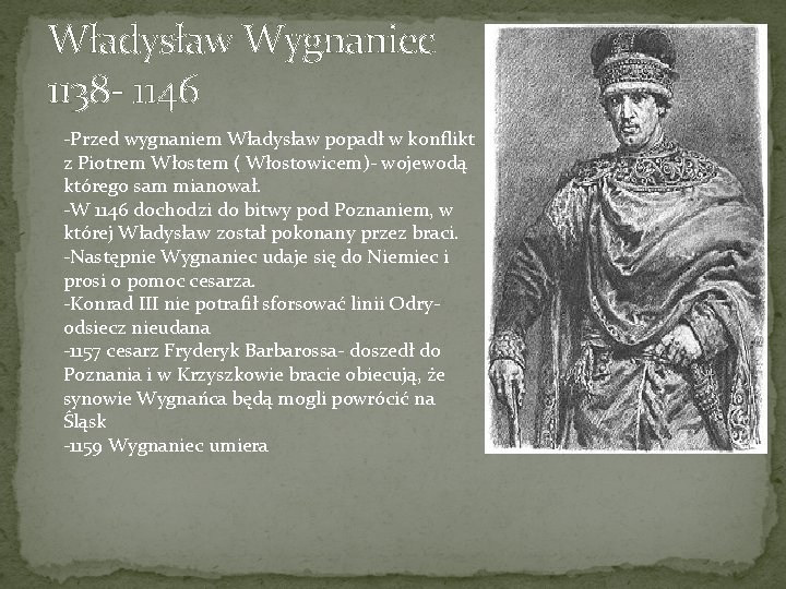 Władysław Wygnaniec 1138 - 1146 -Przed wygnaniem Władysław popadł w konflikt z Piotrem Włostem