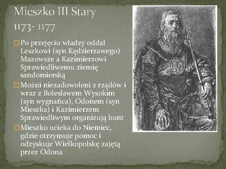 Mieszko III Stary 1173 - 1177 � Po przejęciu władzy oddał Leszkowi (syn Kędzierzawego)