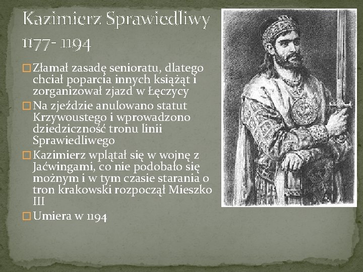 Kazimierz Sprawiedliwy 1177 - 1194 � Złamał zasadę senioratu, dlatego chciał poparcia innych książąt