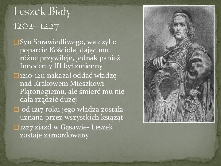 Leszek Biały 1202 - 1227 � Syn Sprawiedliwego, walczył o poparcie Kościoła, dając mu