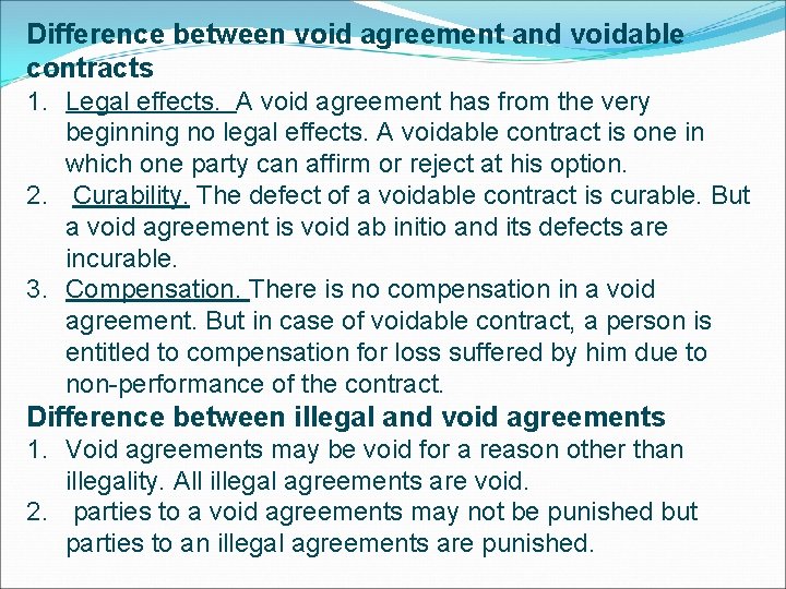 Difference between void agreement and voidable contracts 1. Legal effects. A void agreement has