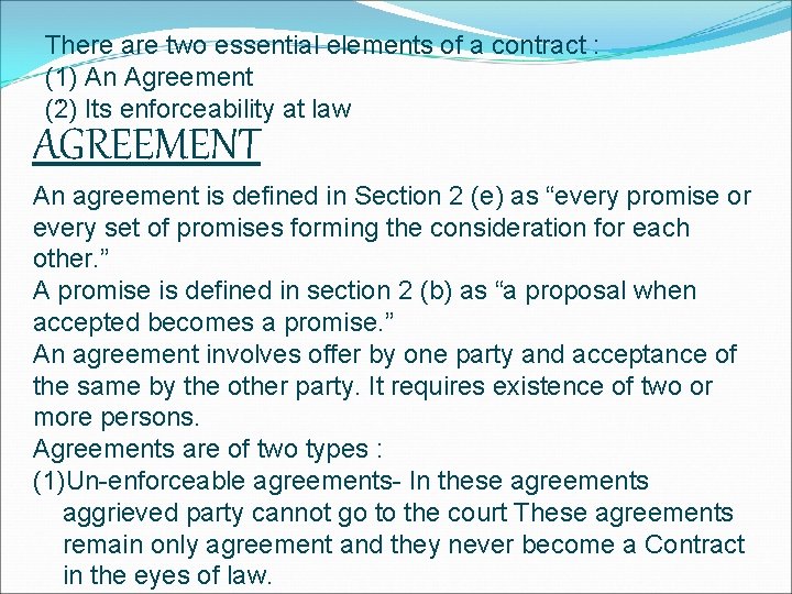 There are two essential elements of a contract : (1) An Agreement. (2) Its