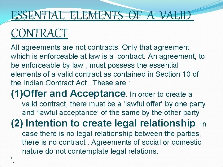ESSENTIAL ELEMENTS OF A VALID CONTRACT All agreements are not contracts. Only that agreement