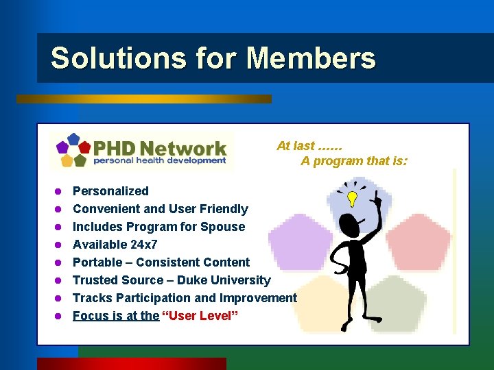 Solutions for Members At last …… A program that is: l l l l