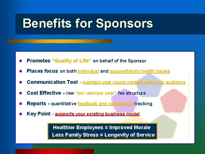 Benefits for Sponsors l Promotes “Quality of Life” on behalf of the Sponsor l