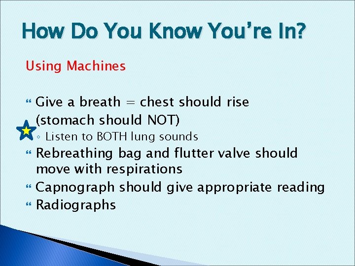 How Do You Know You’re In? Using Machines Give a breath = chest should