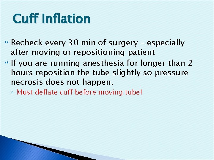 Cuff Inflation Recheck every 30 min of surgery – especially after moving or repositioning