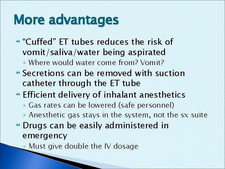 More advantages “Cuffed” ET tubes reduces the risk of vomit/saliva/water being aspirated ◦ Where