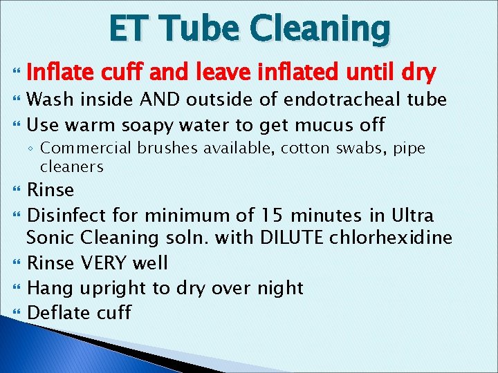 ET Tube Cleaning Inflate cuff and leave inflated until dry Wash inside AND outside